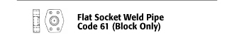 Flat Socket Weld Pipe - Code 61 (Block Only)