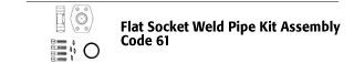 Flat Socket Weld Pipe Kit Assembly - Code 61